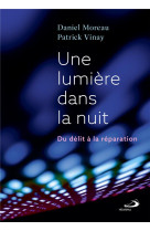 Une lumiere dans la nuit - du delit a la reparation