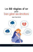 Les 50 regles d'or pour bien gerer ses emotions