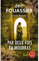 Par deux fois tu mourras (les francs royaumes, tome 1)