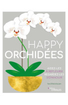 Happy orchidees - aidez-les a refleurir - regardez-les s-epanouir