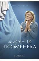 Mon coeur triomphera : la vierge marie a medjugorje