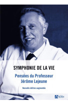 Symphonie de la vie . pensees du professeur jerome lejeune