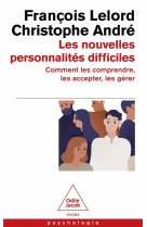 Les nouvelles personnalites difficiles - comment les comprendre, les accepter, les gerer