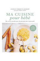 Ma cuisine pour bebe - mes recettes naturelles pour des petits plats sains et gourmands