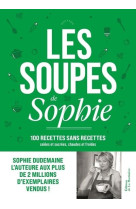 Les soupes de sophie - 100 recettes sans recettes