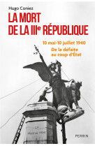 La mort de la iiie republique - 10 mai-10 juillet 1940 : de la defaite au coup d-etat