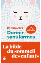 Dormir sans larmes - les decouvertes de la science du sommeil de 0 a 6 ans