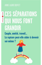 Ces separations qui nous font grandir - couple, amitie, travail... la rupture peut-elle aider a deve