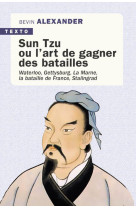 Sun tzu ou l art de gagner des batailles - waterloo, gettysburg, la marne, la bataille de france, st