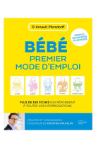 Bebe, premier mode d-emploi - plus de 100 fiches qui repondent a toutes vos interrogations / nouvell