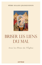 Briser les liens du mal - avec les peres de l-eglise