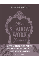 Mon shadow work journal - apprivoisez vos parts d ombre pour apaiser vos souffrances