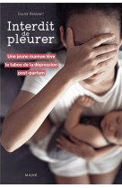 Interdit de pleurer. une jeune maman leve le tabou de la depression post-partum