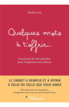 Quelques mots a t-offrir... - le carnet a remplir et a offrir a celui ou celle que vous aimez