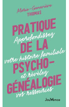 Pratique de la psychogenealogie - approfondissez votre histoire familiale et revelez vos ressources