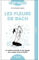 Les fleurs de bach, c'est malin - ne 15 ans - la solution naturelle et sans danger pour soigner tout