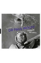 Dr paul wolff : l'homme au leica