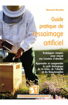 Guide pratique de l-essaimage artificiel - techniques simples pour reussir vos essaims d-abeilles