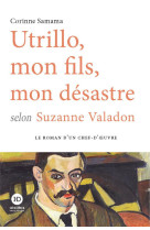 Utrillo, mon fils, mon desastre selon suzanne valadon