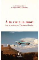 A la vie a la mort - sur la route avec thelma et louise