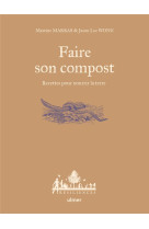 Faire son compost - recettes pour nourrir la terre