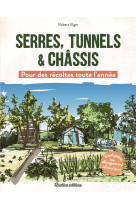 Serres, tunnels et chassis - pour des recoltes toute l'annee