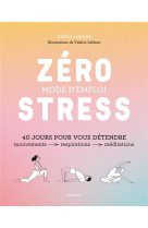 Zero stress : mode d-emploi - 40 jours pour vous detendre