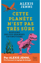 Cette planete n'est pas tres sure - histoire des six grandes extinctions