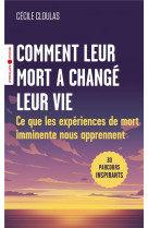 Comment leur mort a change leur vie - ce que les experiences de mort imminente nous apprennent