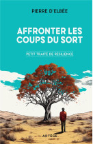 Affronter les coups du sort - petit traite de resilience