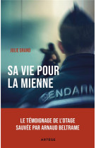 Sa vie pour la mienne - le temoignage de l'otage sauvee par arnaud beltrame