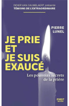 Je prie et je suis exauce - les pouvoirs secrets de la priere