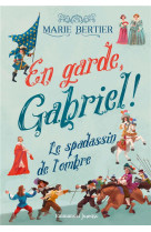 En garde, gabriel ! - tome 1 : le spadassin de l'ombre