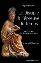 Le disciple a l-epreuve du temps - une relecture de l-evangile selon marc