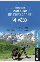 Mon tour de l'hexagone a velo - 7600 km le long des frontieres francaises