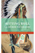 Sitting bull, le heros du desert - scenes de la guerre indienne aux etats-unis