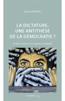 La dictature, une antithese de la democratie ? - 20 idees recues sur les regimes autoritaires