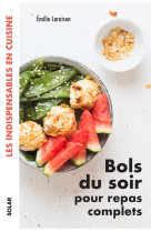 Bols du soir pour repas complets - les indispensables en cuisine