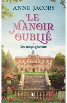 Le manoir oublie - les temps glorieux