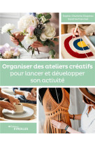 Organiser des ateliers creatifs pour lancer et developper son activite - valoriser transmettre forme