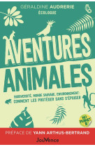 Aventures animales - biodiversite, monde sauvage, environnement : comment les proteger sans s epuise