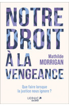 Notre droit a la vengeance - que faire lorsque la justice nous ignore ?