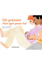 Un prenom rien que pour toi - pour murmurer a son tout-petit l-amour inconditionnel qu-on a pour lui