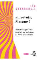 Au revoir, simone ! - manifeste pour un feminisme politique et revolutionnaire