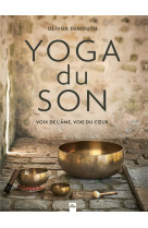 Yoga du son : voix de l-ame, voie du coeur