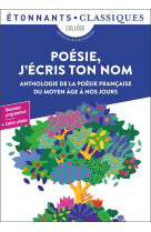 Poesie, j'ecris ton nom - anthologie de la poesie francaise du moyen age a nos jours