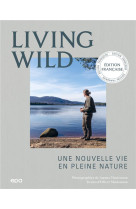 Living wild - une nouvelle vie en pleine nature