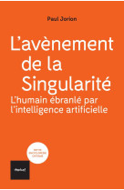 L'avènement de la singularité : l'humain ébranlé par l'intelligence artificielle