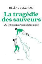 La tragedie des sauveurs - ou le besoin ardent d'etre aime