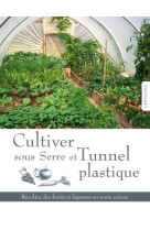 Cultiver sous serre et tunnel plastique